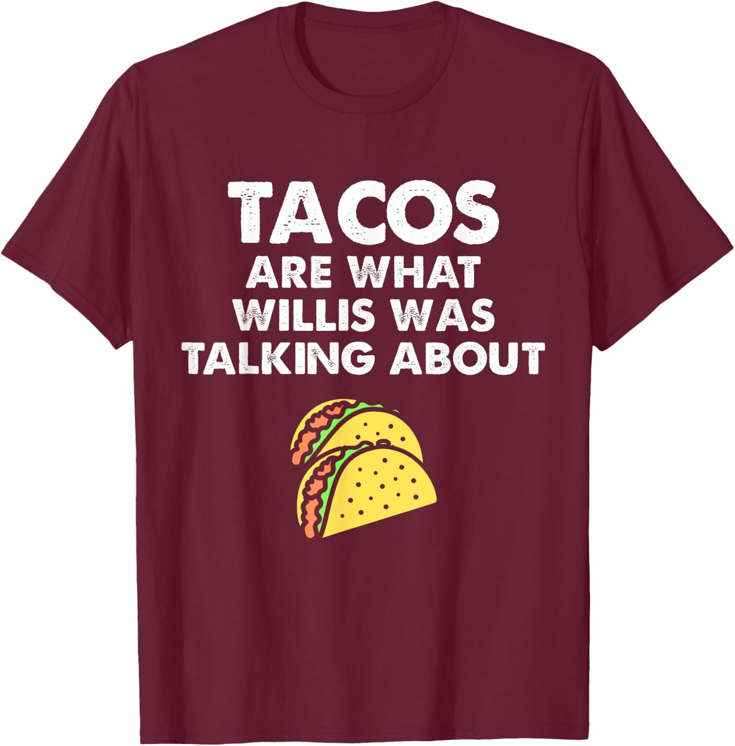 Tacos Are What Was Talked About Design for Taco Lovers T-Shirt - T-Shirt | Maroon