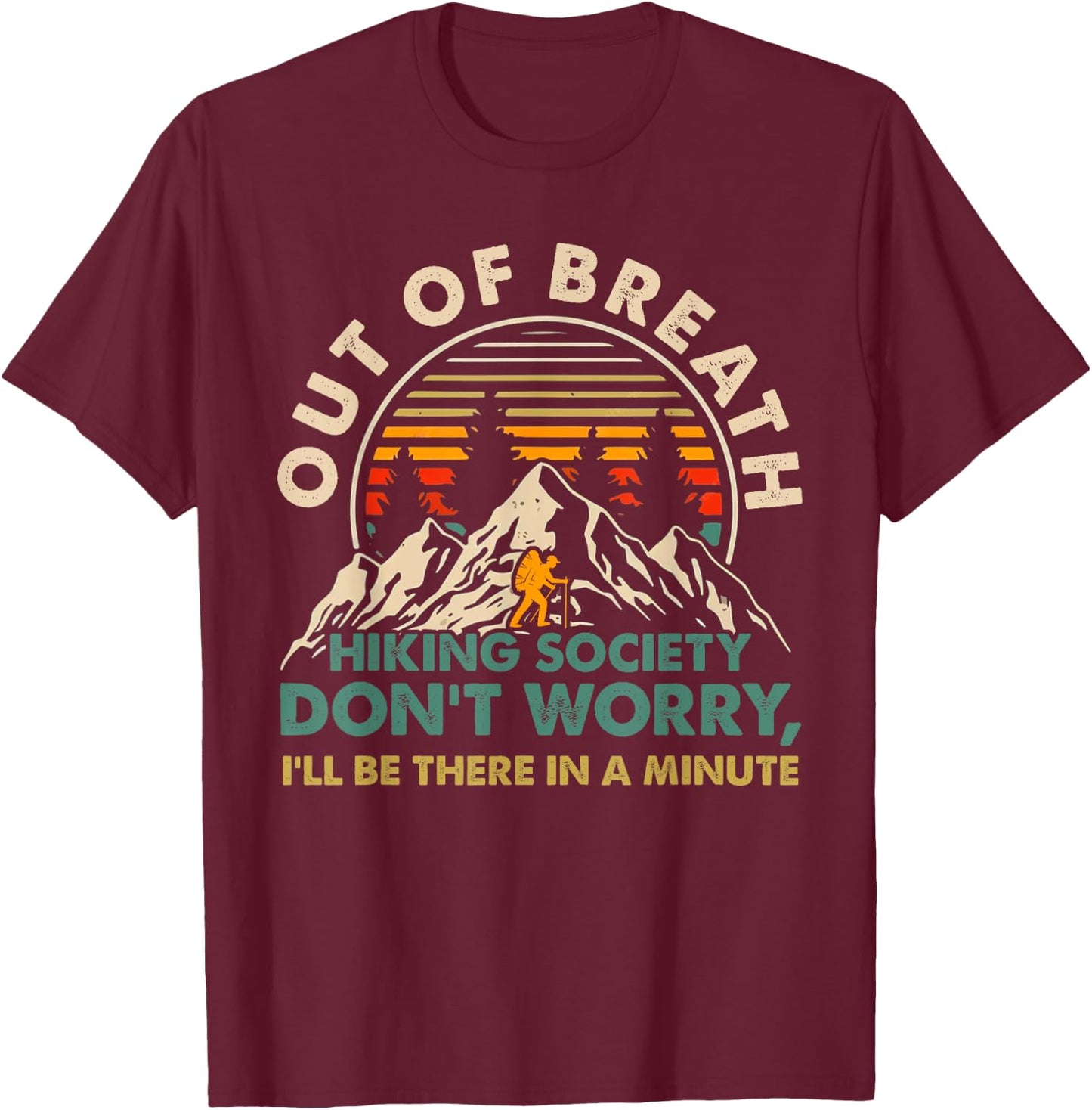 Out of Breath Hiking Society Don't Worry I'll Be There In A T-Shirt - T-Shirt | Maroon