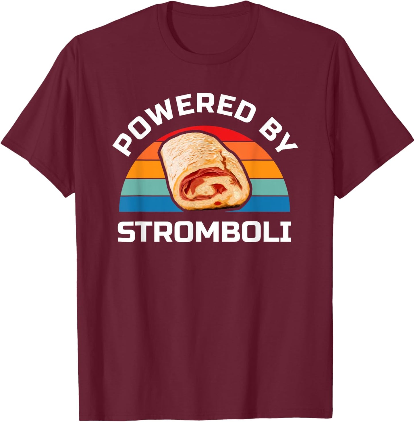 Stromboli Italian Food Lover Powered By Stromboli T-Shirt - T-Shirt | Maroon