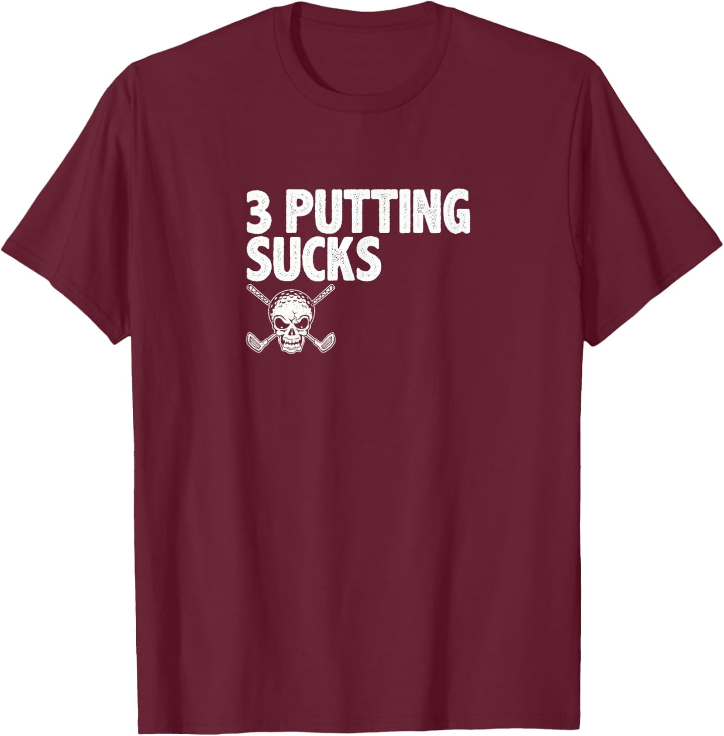 3 Three Putting Sucks - Skull and Crossed Golf Clubs T-Shirt - T-Shirt | Maroon