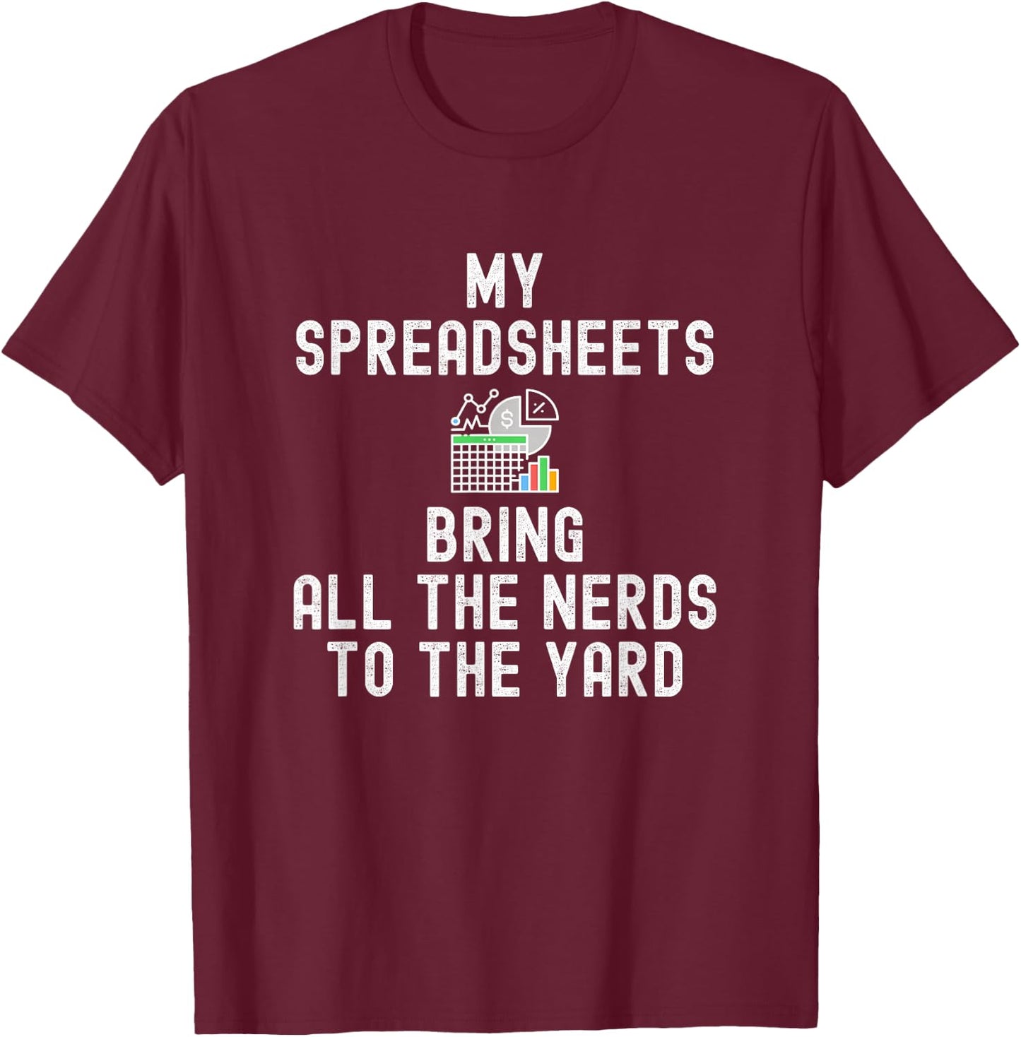 My Spreadsheets Bring All The Nerds To The Yard - Accounting T-Shirt - T-Shirt | Maroon