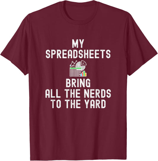 My Spreadsheets Bring All The Nerds To The Yard - Accounting T-Shirt - T-Shirt | Maroon