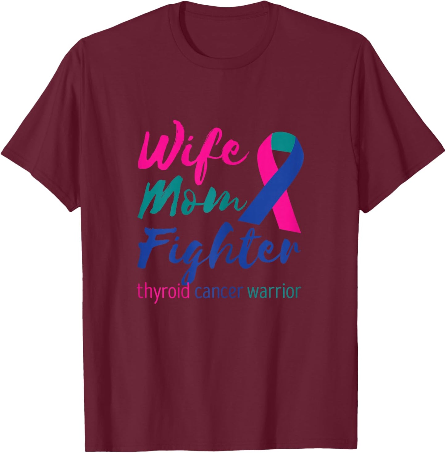 Thyroidectomy Wife Mom Fighter Thyroid Cancer Warrior T-Shirt - T-Shirt | Maroon