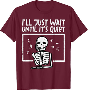 I'll Just Wait Until It's Quiet Skeleton Halloween Teacher T-Shirt - T-Shirt | Maroon