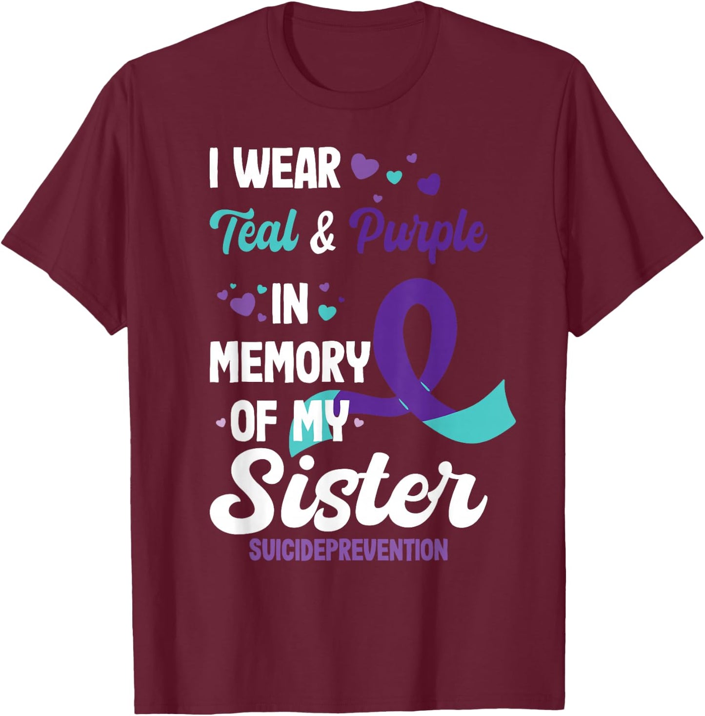 Suicide prevention awareness in memory of sister T-Shirt - T-Shirt | Maroon