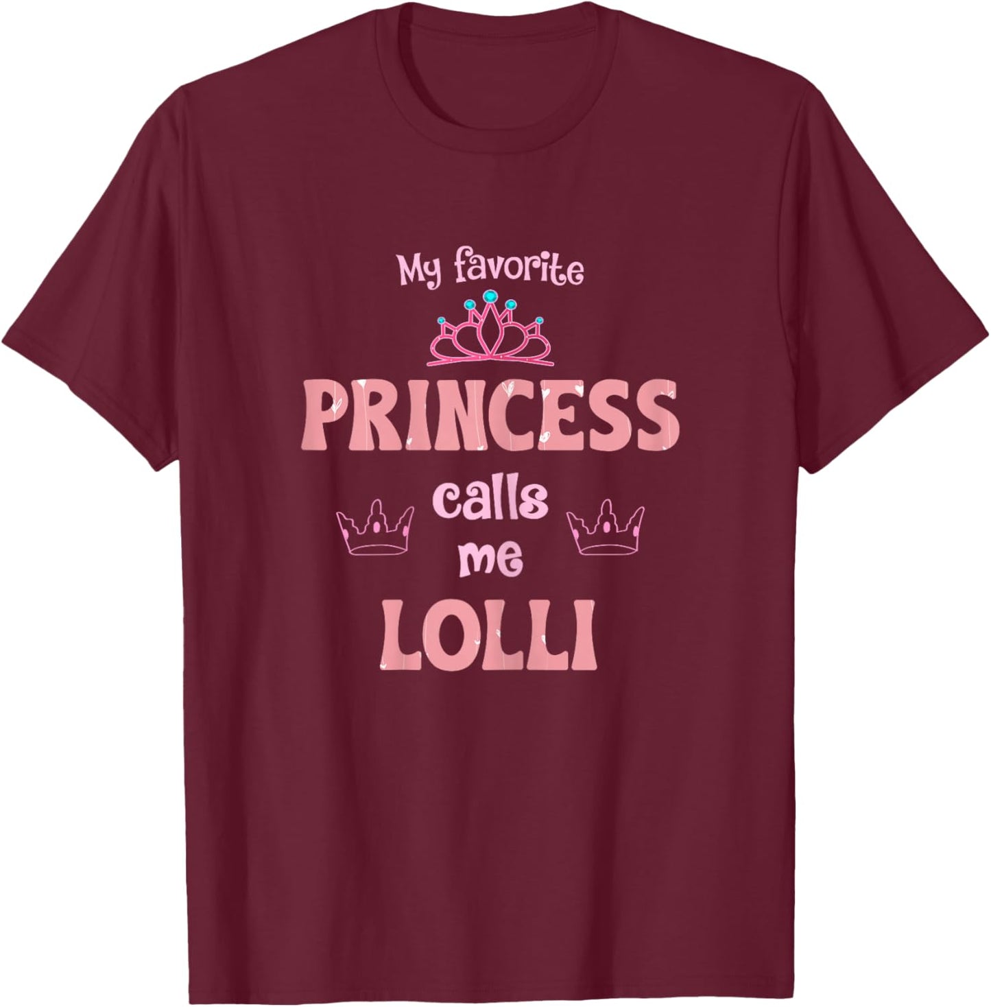 My Favorite Princess Calls Me Lolli Princess Mother Day T-Shirt - T-Shirt | Maroon