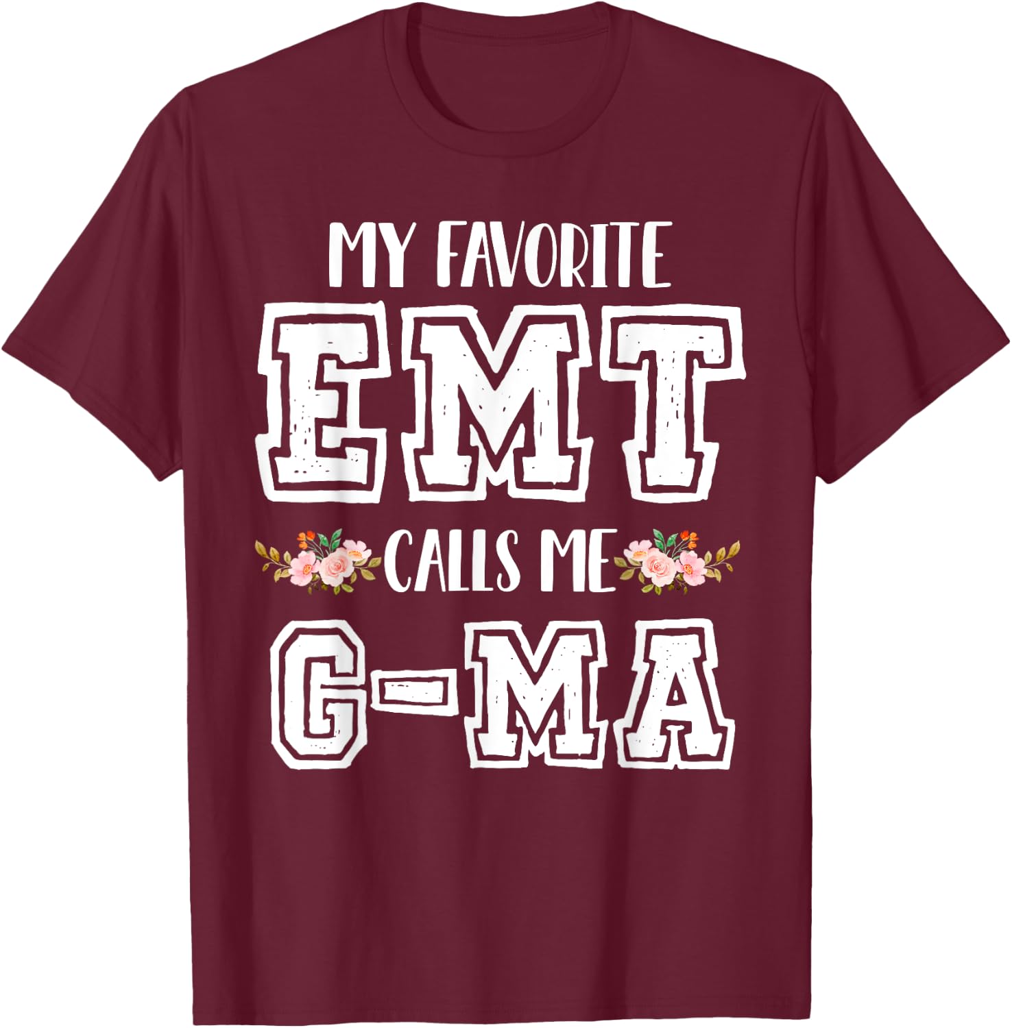 My Favorite EMT Calls Me G-Ma Nurse Ambulance Technician T-Shirt - T-Shirt | Maroon