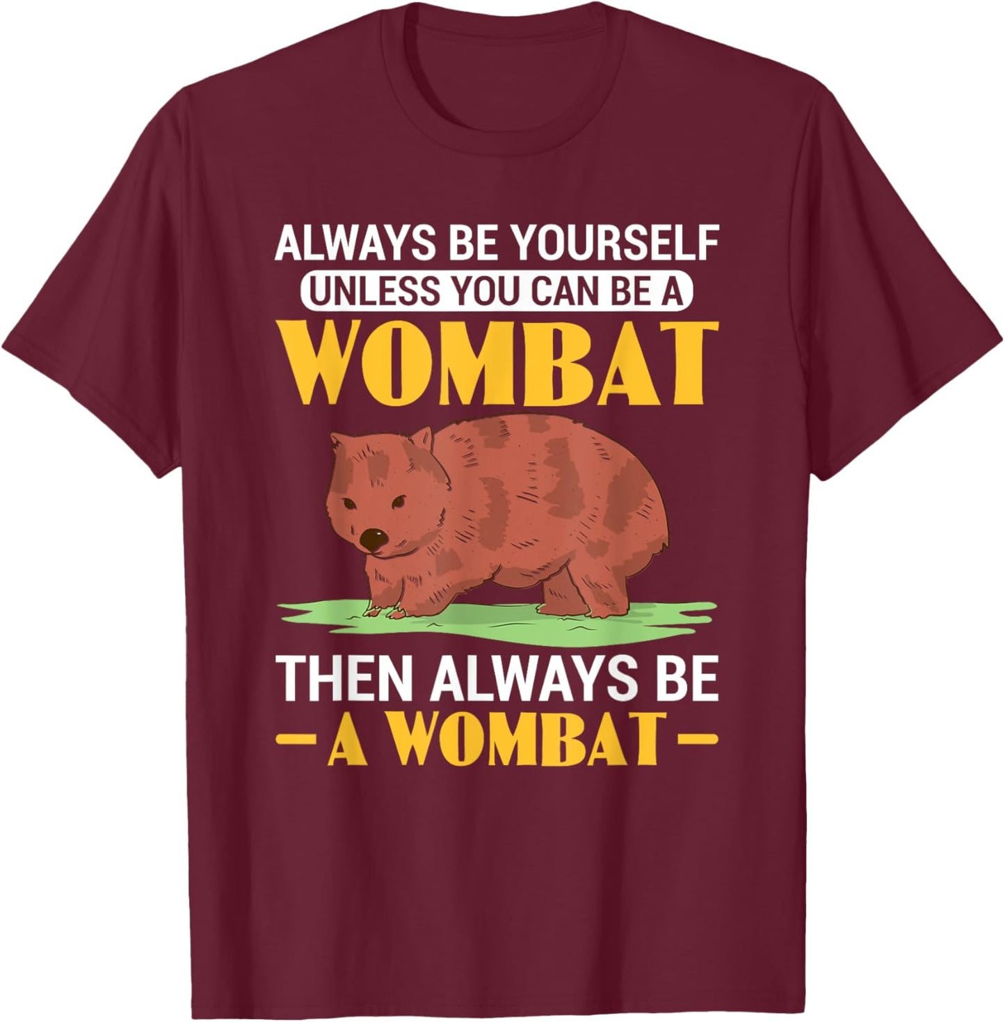 Funny Always Be A Wombat Australian Wombat Lover T-Shirt - T-Shirt | Maroon