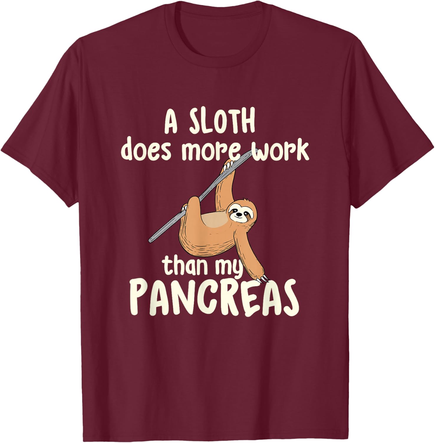 A Sloth Does More Work Than My Pancreas - Diabetes Diabetic T-Shirt - T-Shirt | Maroon