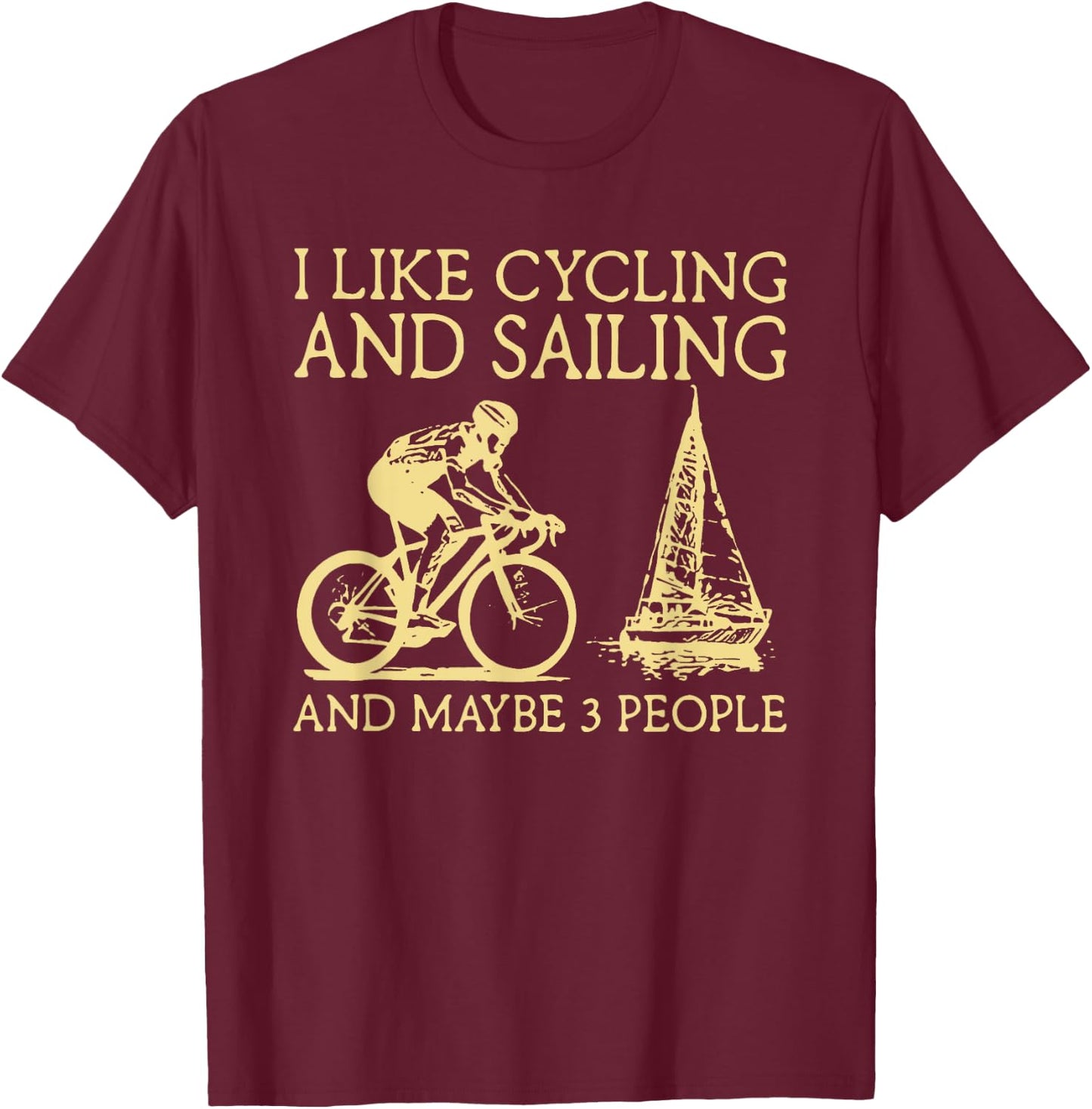 I Like Cycling And Sailing And Maybe 3 People T-Shirt - T-Shirt | Maroon