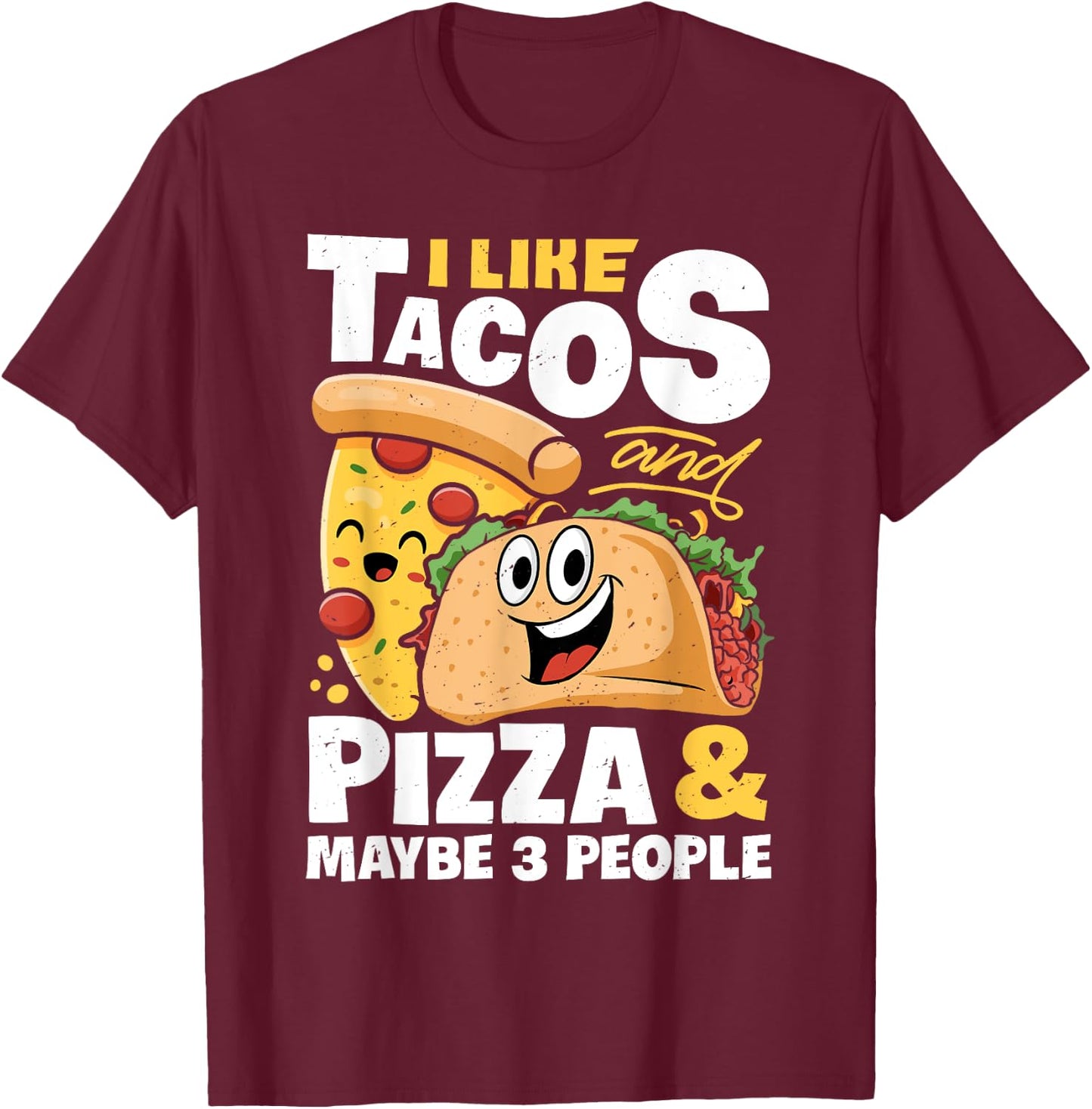I Like Tacos And Pizza And Maybe 3 People Funny Women Food T-Shirt - T-Shirt | Maroon