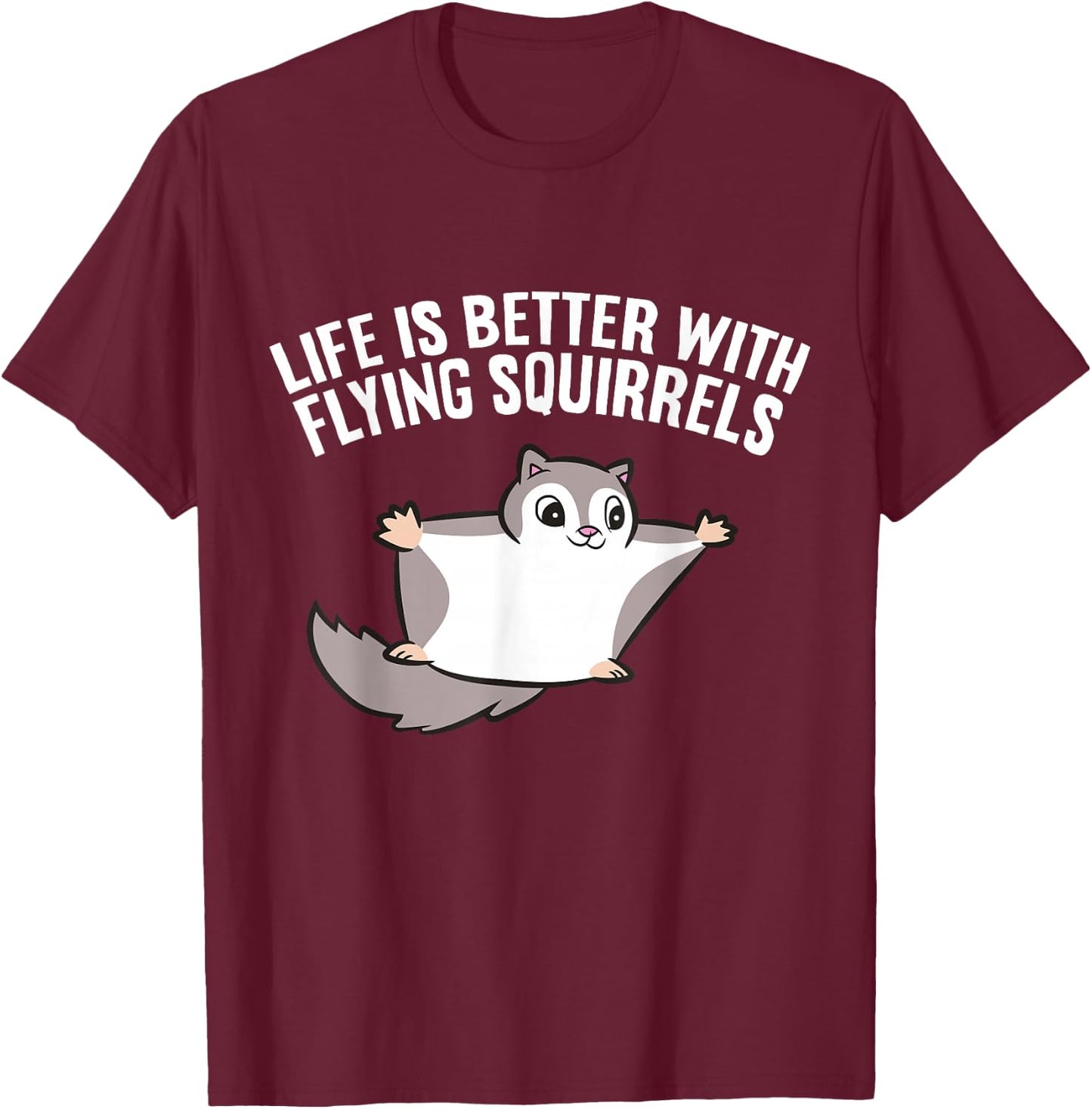 Flying Squirrel Lover Life Is Better With Flying Squirrels T-Shirt - T-Shirt | Maroon