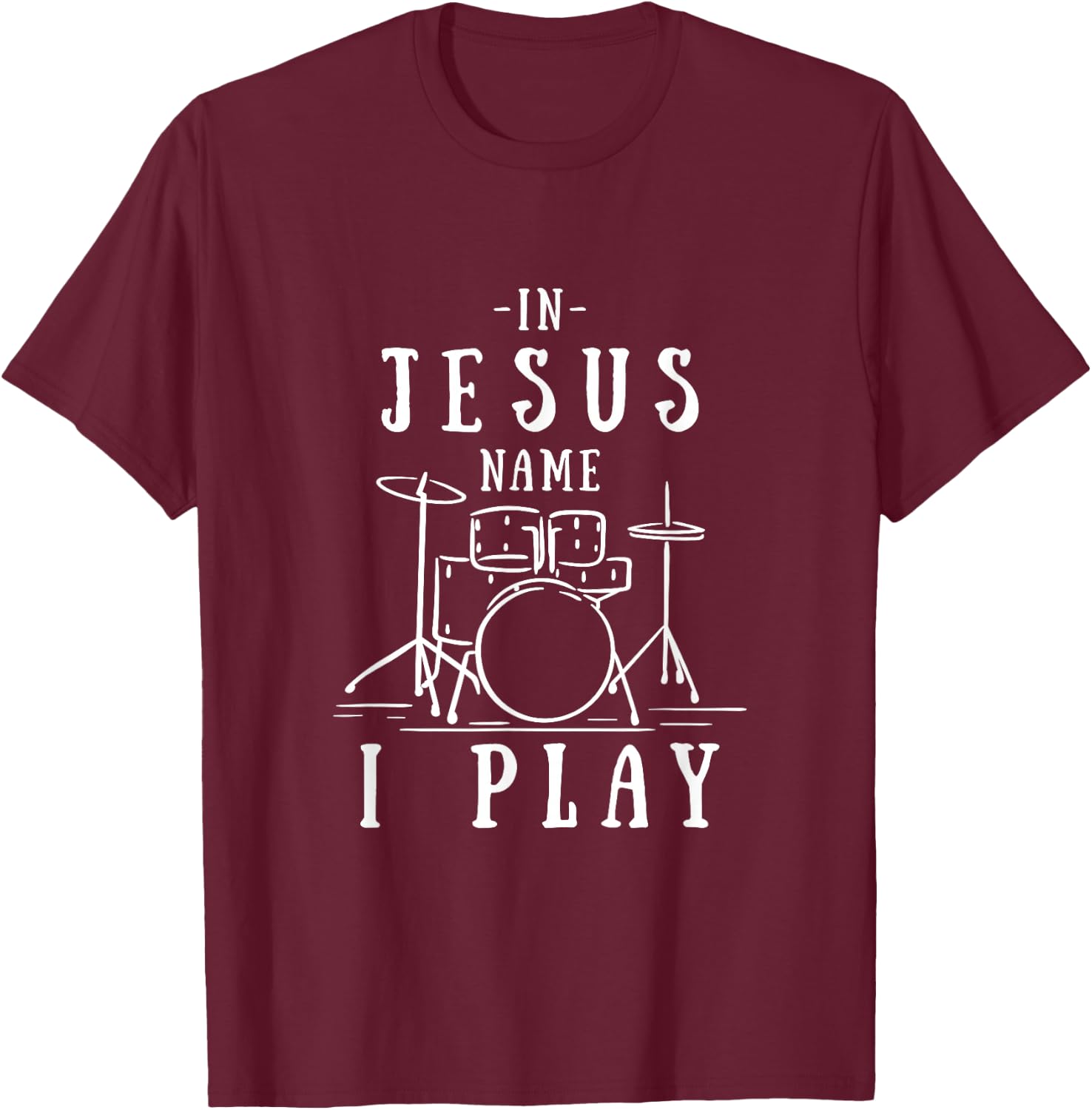 Christian Band In Jesus Name I Play Drums Playing Drummer T-Shirt - T-Shirt | Maroon
