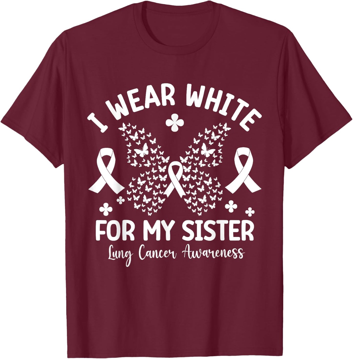 I Wear White For My Sister Lung Cancer Awareness Butterfly T-Shirt - T-Shirt | Maroon