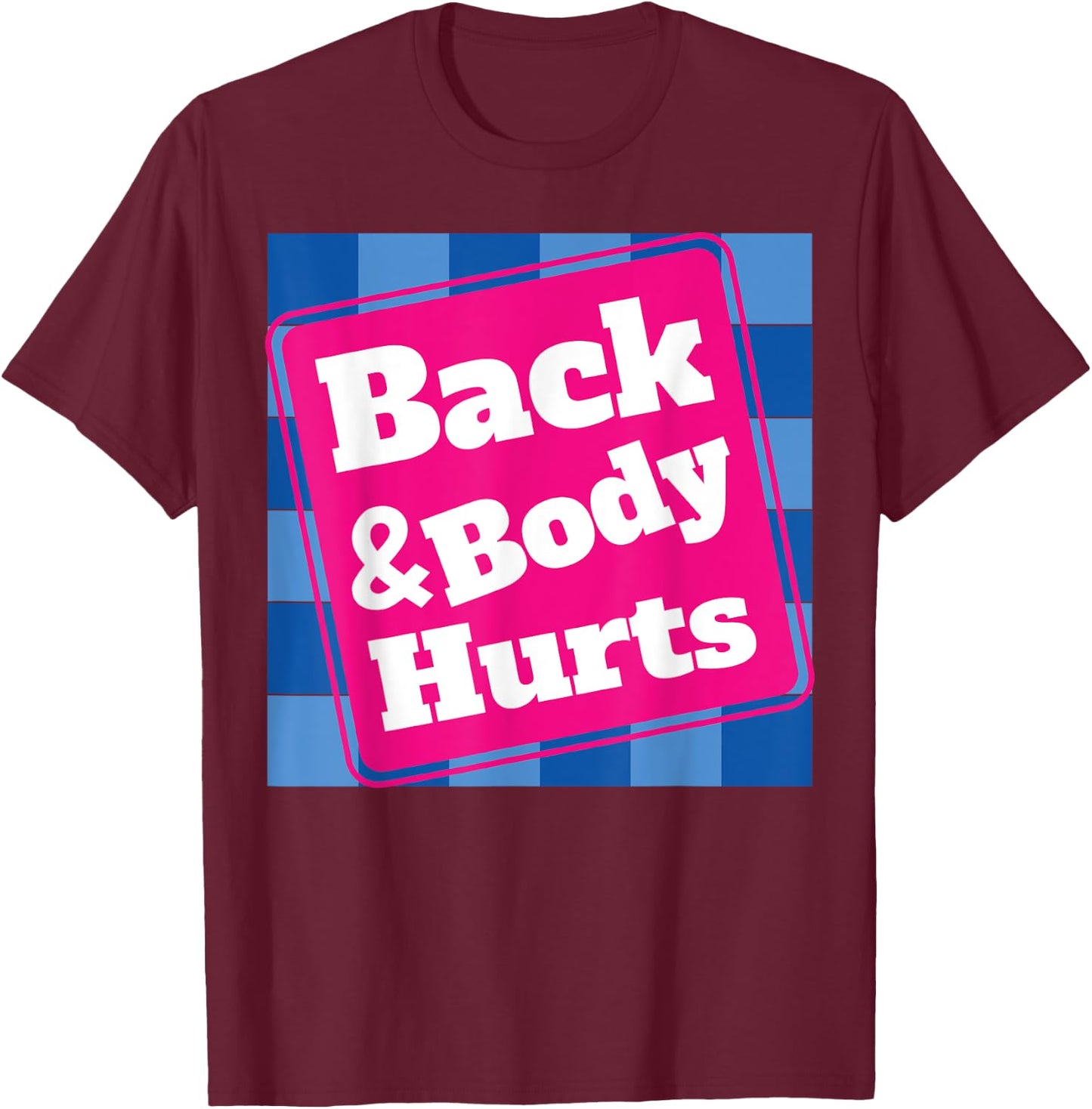 Funny Back Body Hurts Quote Workout Gym Top T-Shirt - T-Shirt | Maroon