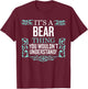 It's Bear Thing You Wouldn't Understand Funny Men Women T-Shirt - T-Shirt | Maroon