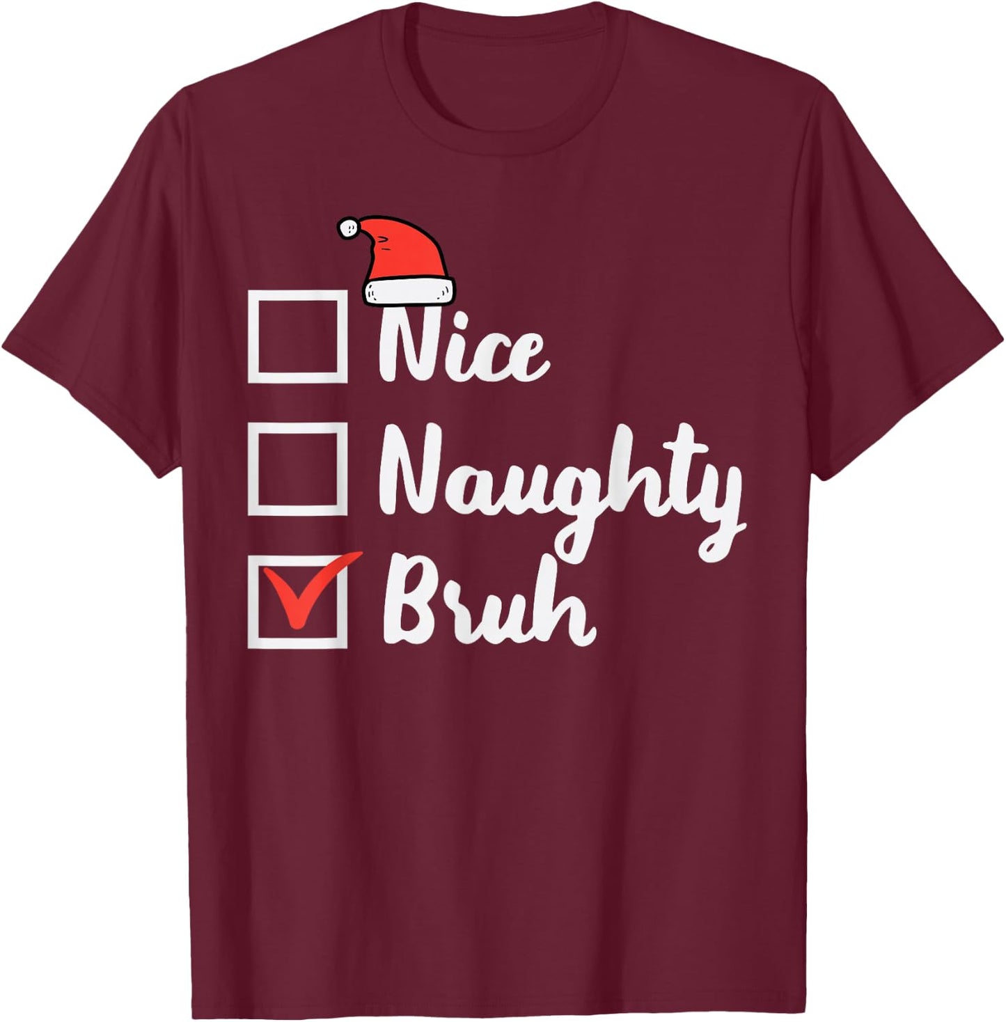 Christmas Nice Naughty Bruh Funny Xmas List Women Men Kids T-Shirt - T-Shirt | Maroon