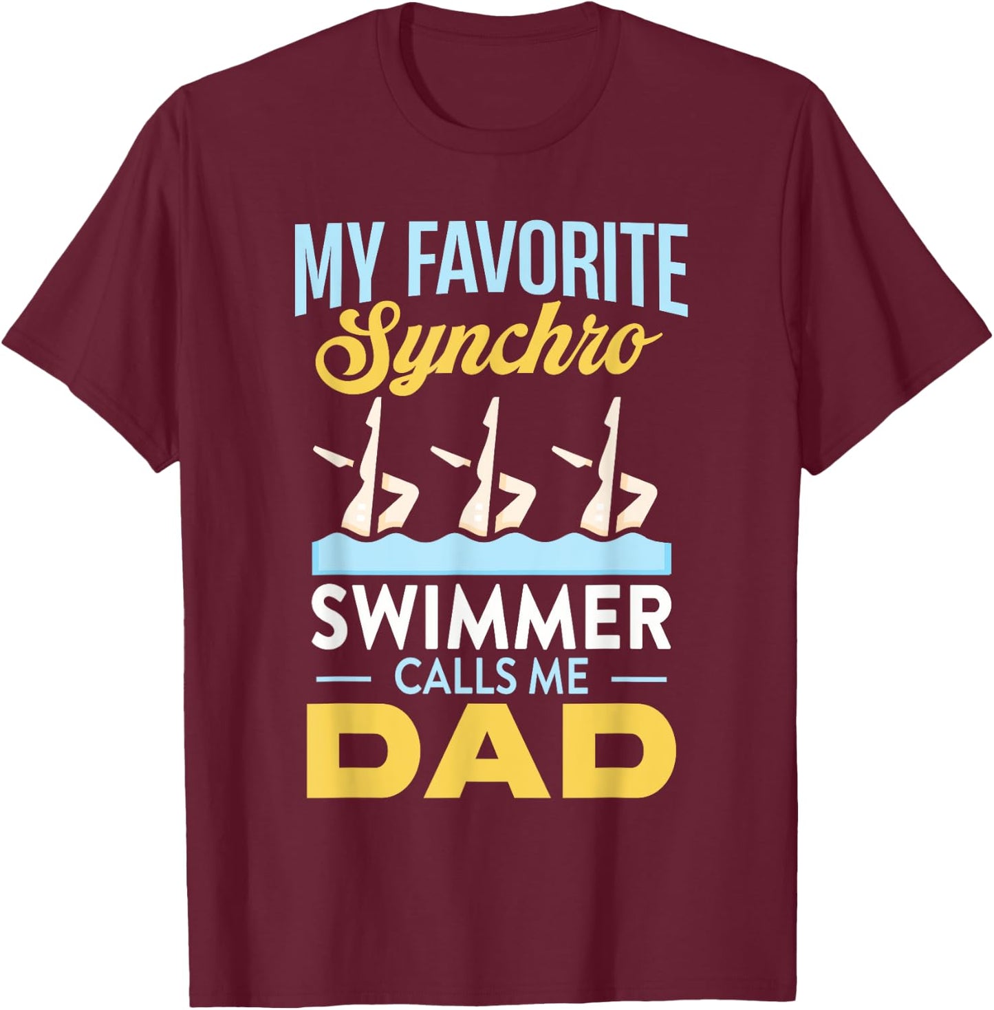 Synchronized Swimming Dad Favorite Synchro Swimmer Artistic T-Shirt - T-Shirt | Maroon