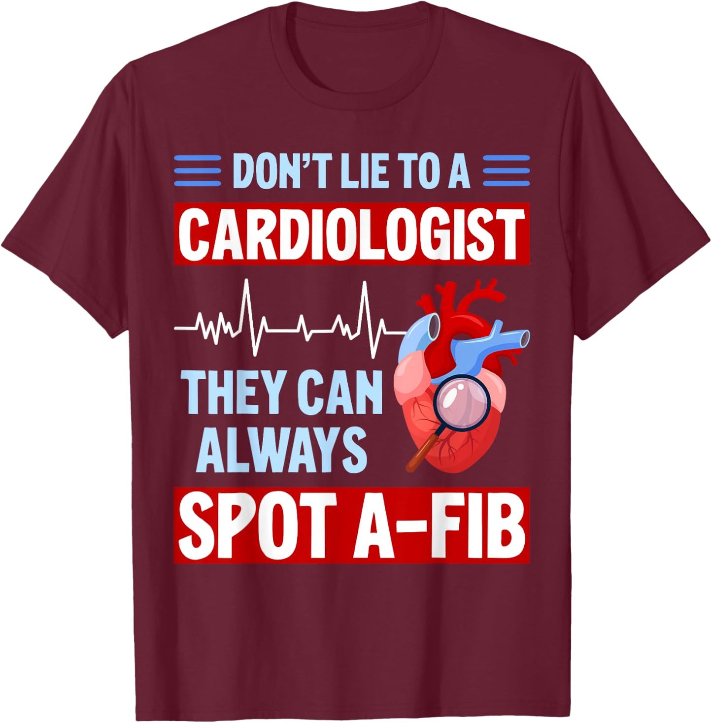 Don't Lie To Cardiologist AFib Funny Cardiology T-Shirt - T-Shirt | Maroon