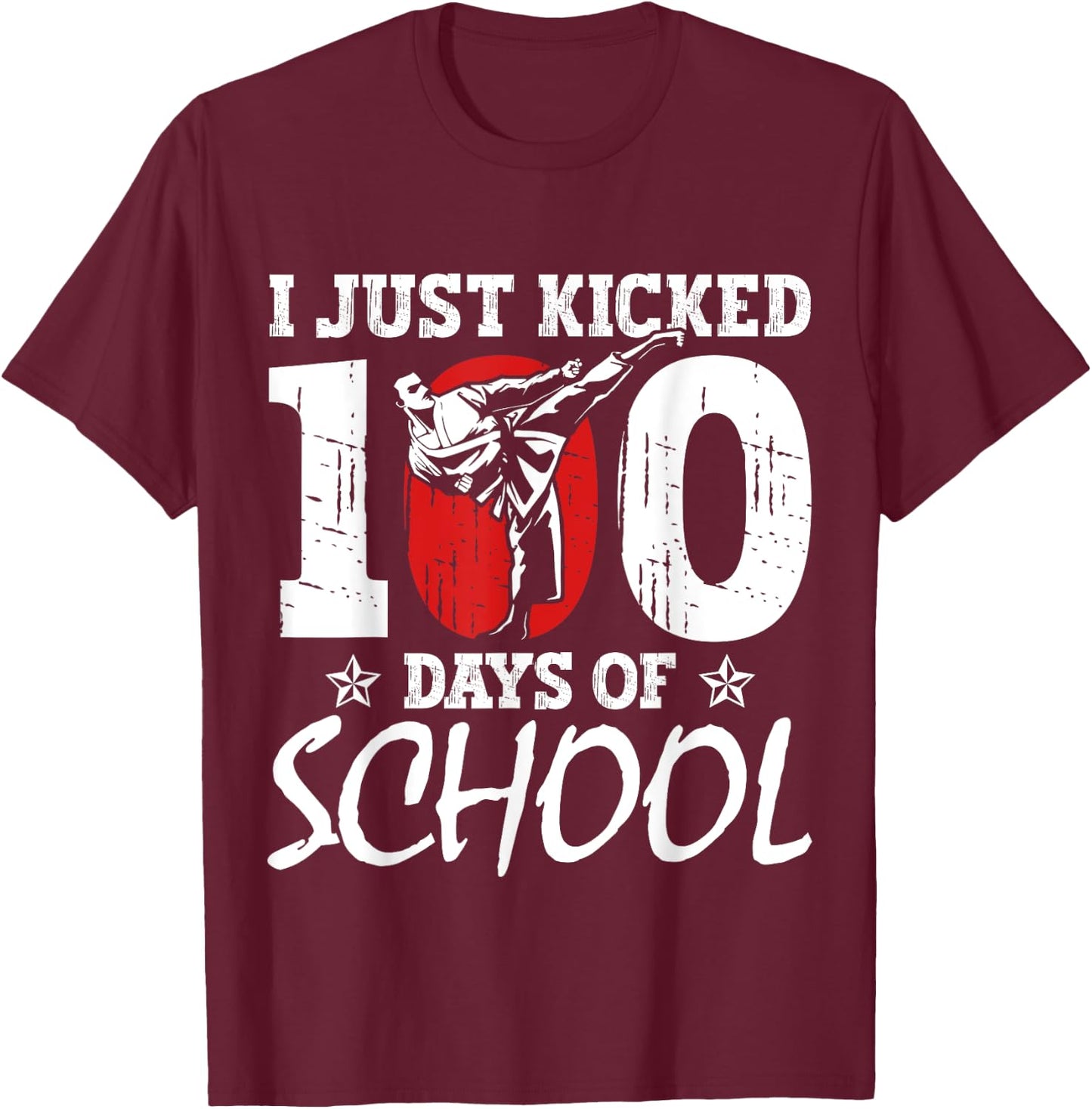 I Just Kicked 100 Days Of School Martial Arts Karate Kick T-Shirt - T-Shirt | Maroon