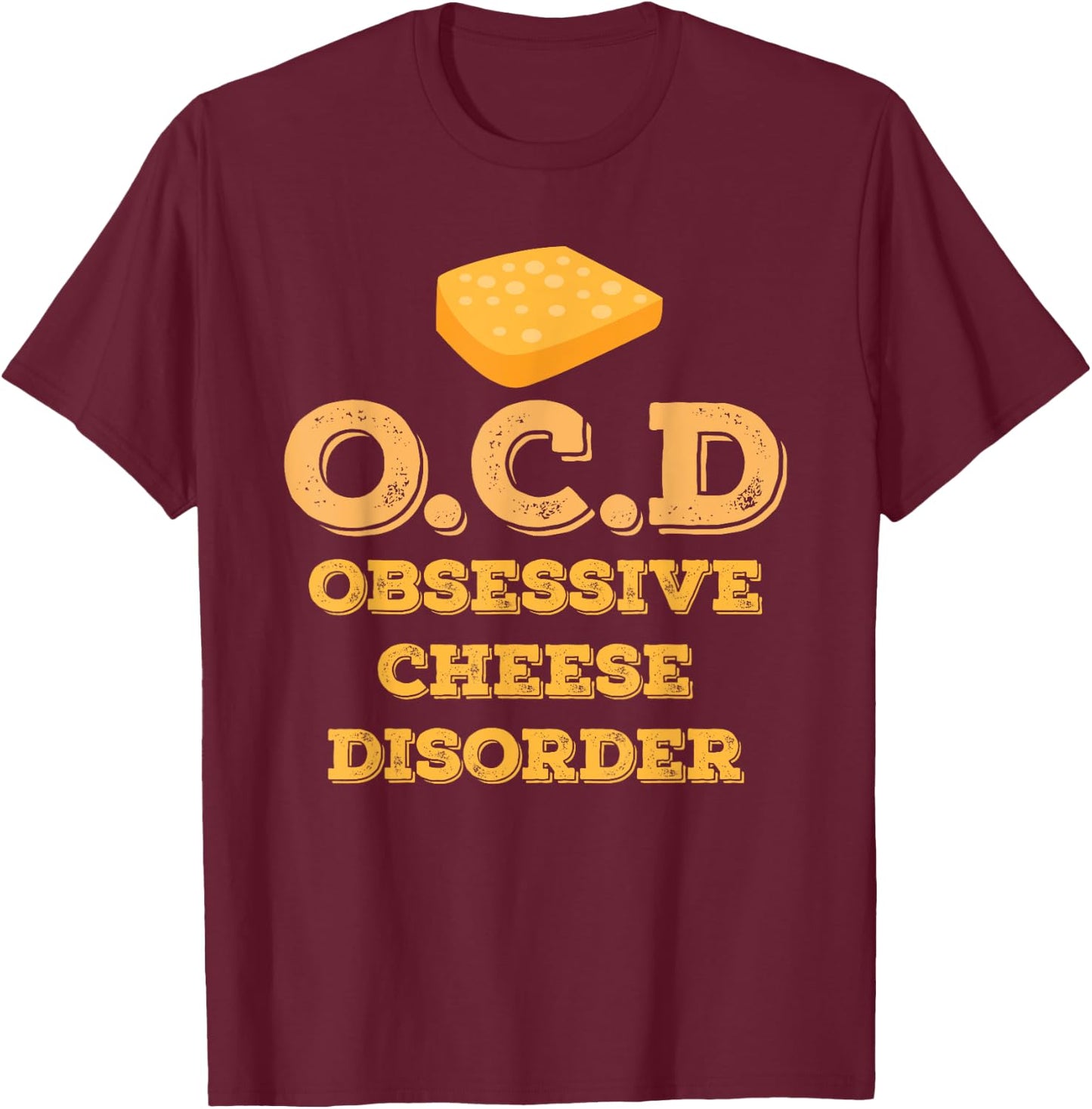 Obsessive Cheese Disorder OCD T-Shirt - T-Shirt | Maroon