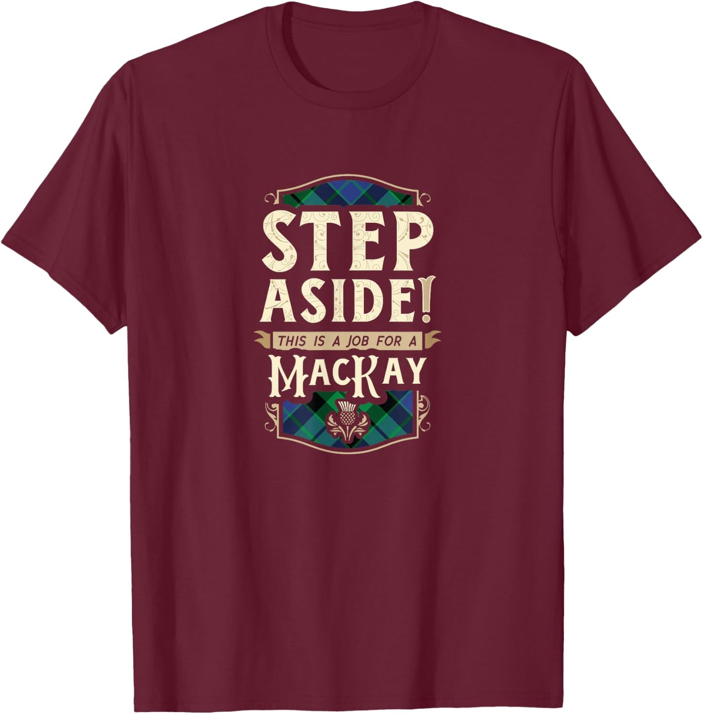 Funny Clan MacKay Step Aside Scottish Clan Tartan T-Shirt - T-Shirt | Maroon