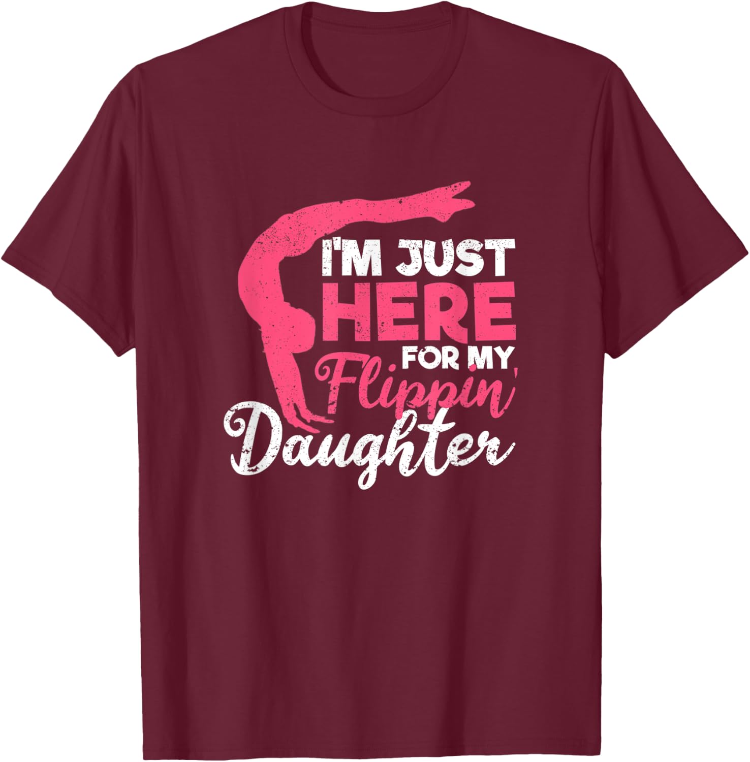 I'm Just Here For My Flippin' Daughter Gymnastics Mom Dad T-Shirt - T-Shirt | Maroon