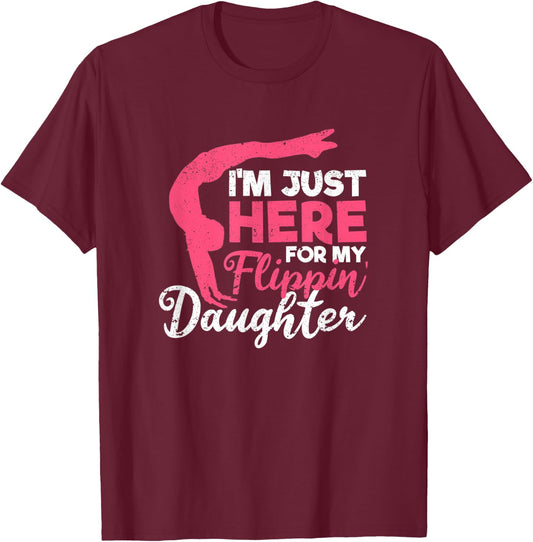I'm Just Here For My Flippin' Daughter Gymnastics Mom Dad T-Shirt - T-Shirt | Maroon