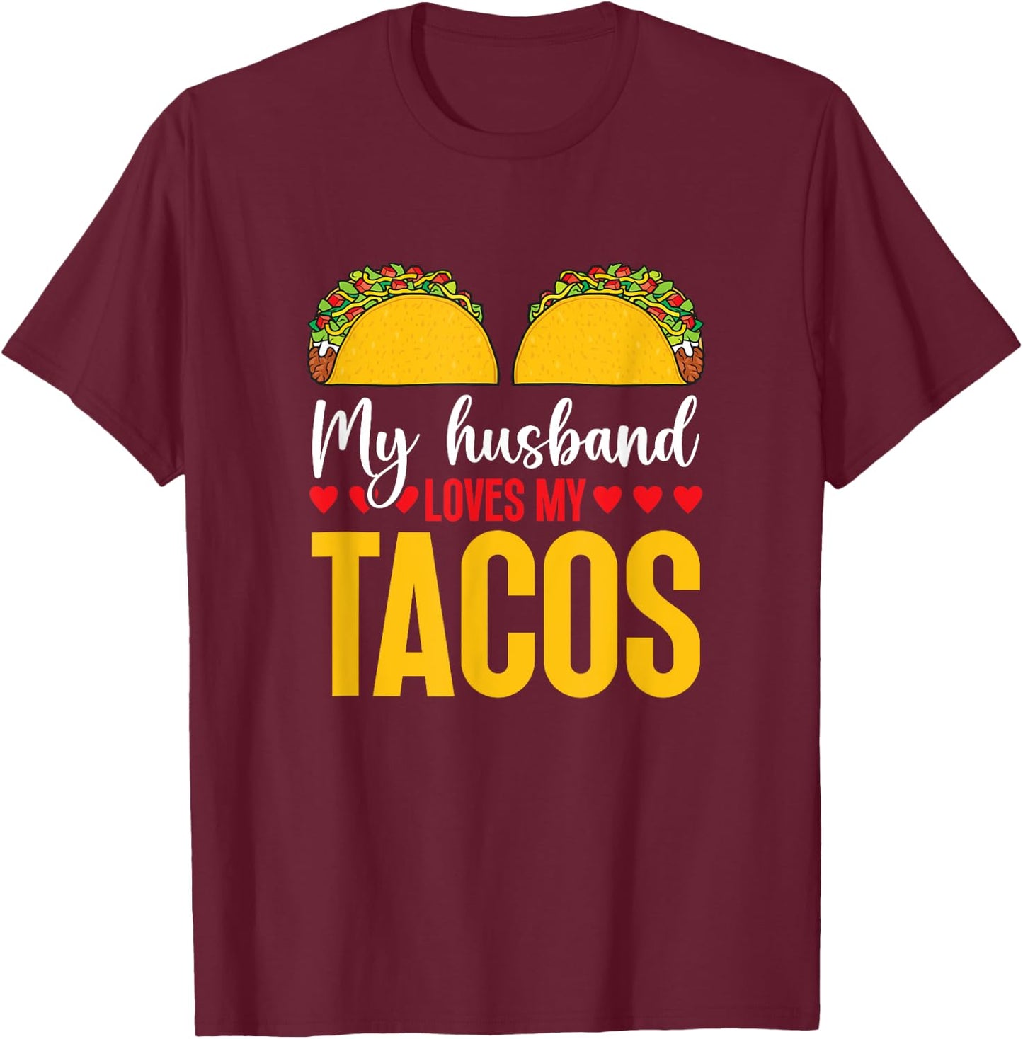 Cinco de Mayo My Husband Loves My Tacos Humorous Taco Boobs T-Shirt - T-Shirt | Maroon