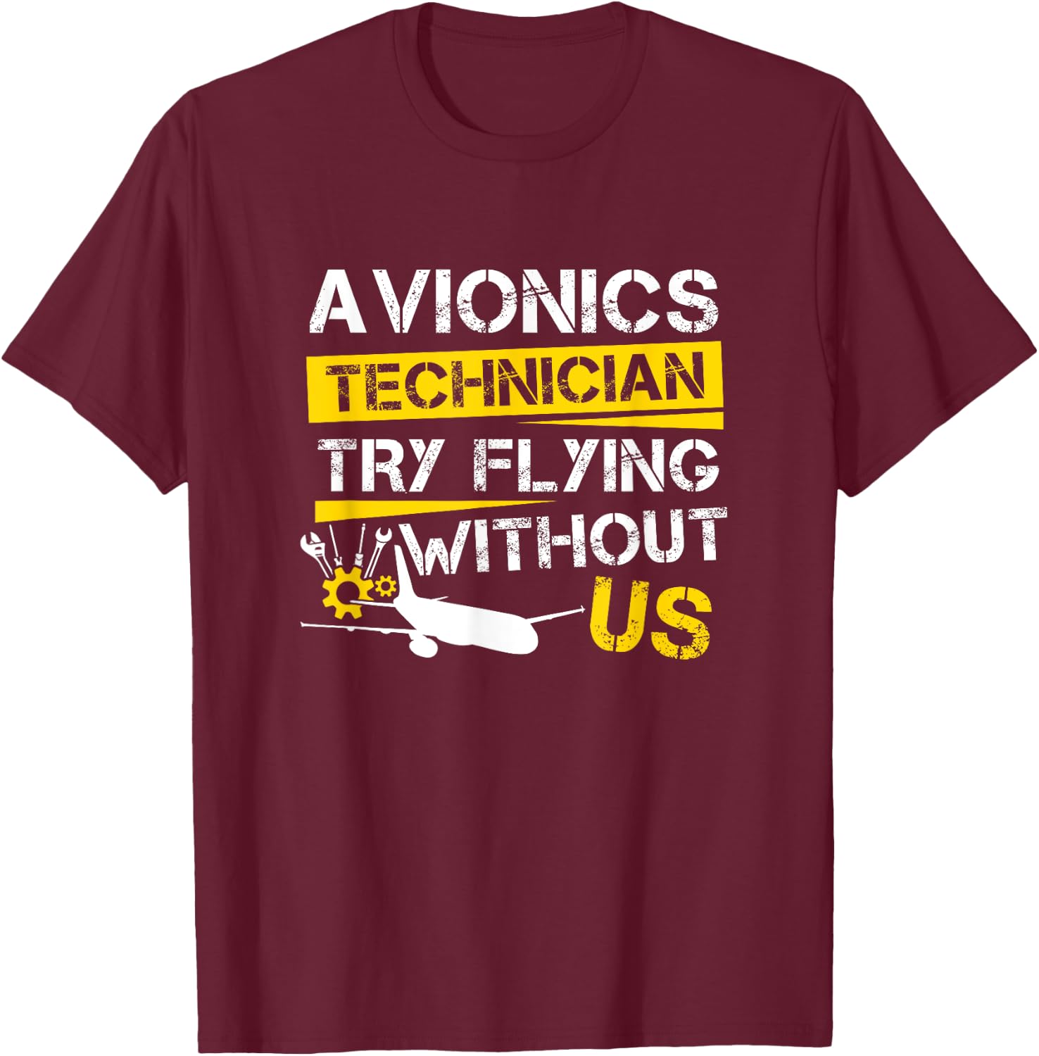 Cool Aircraft Tech Avionics Technician Try Flying Without Us T-Shirt - T-Shirt | Maroon