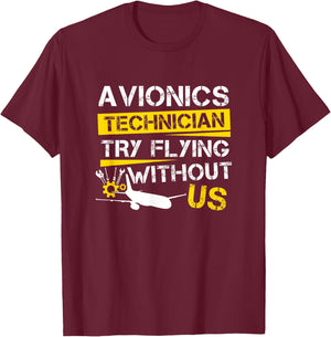 Cool Aircraft Tech Avionics Technician Try Flying Without Us T-Shirt - T-Shirt | Maroon