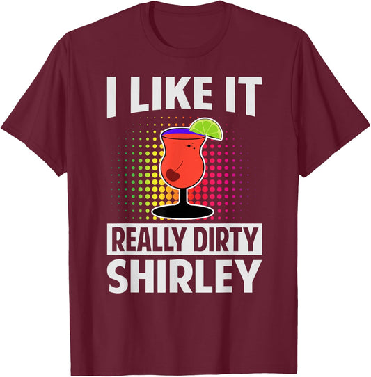 I Like It Really Dirty, Shirley - Funny Bartender - Cocktail T-Shirt - T-Shirt | Maroon