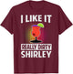 I Like It Really Dirty, Shirley - Funny Bartender - Cocktail T-Shirt - T-Shirt | Maroon
