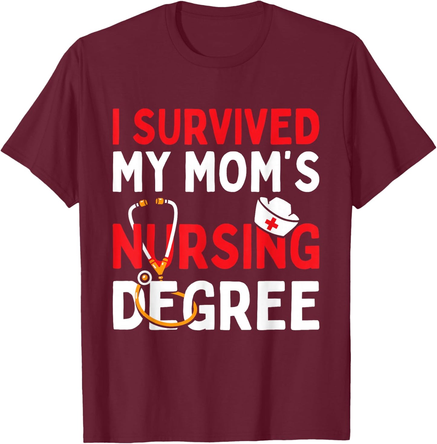 I Survived My Mom's Nursing Degree Funny Graduation 2025 T-Shirt - T-Shirt | Maroon