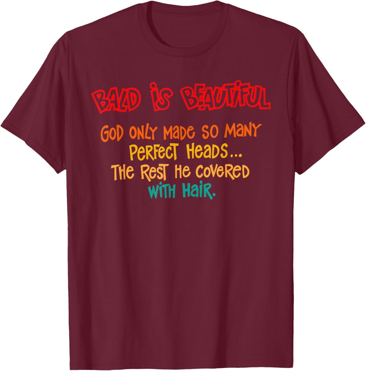 Bald Is Beautiful God Only Made So Many Perfect Heads Quote T-Shirt - T-Shirt | Maroon