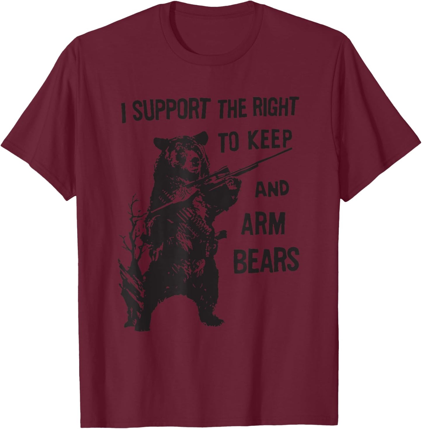 I SUPPORT THE RIGHT TO KEEP AND ARM BEAR Funny design T-Shirt - T-Shirt | Maroon