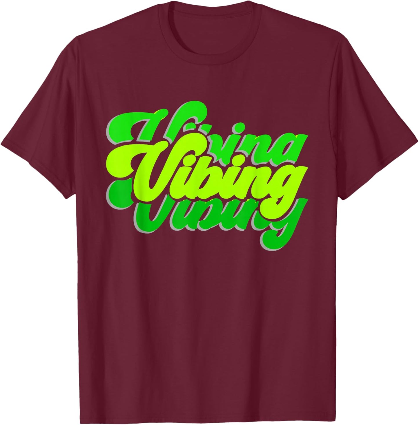 Green Vibing Green Color Graphic Green Vibes Only Men, Women T-Shirt - T-Shirt | Maroon