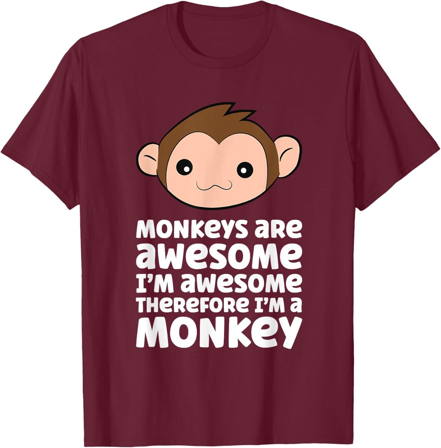 Monkeys Are Awesome I'm Awesome Therefore I'm A Monkey T-Shirt - T-Shirt | Maroon