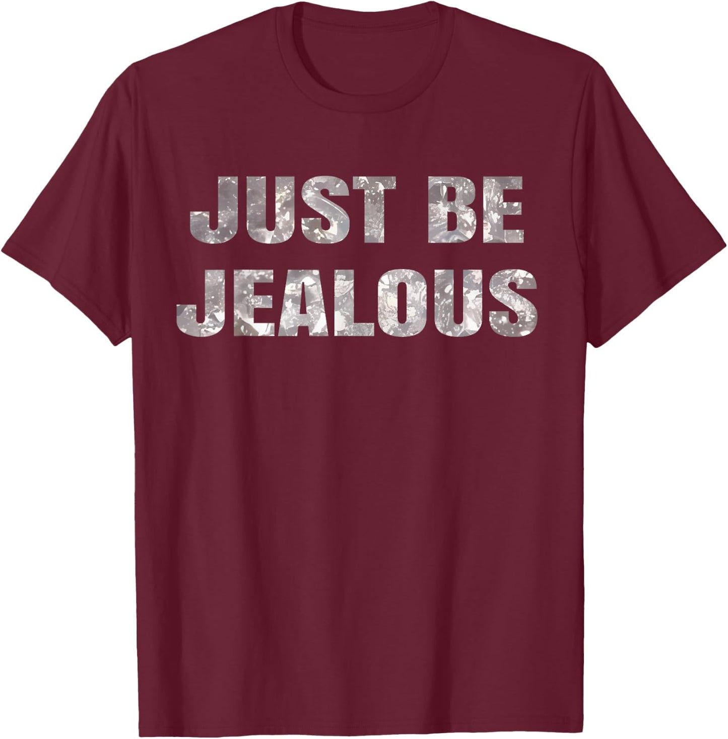 Just Be Jealous T-Shirt - T-Shirt | Maroon