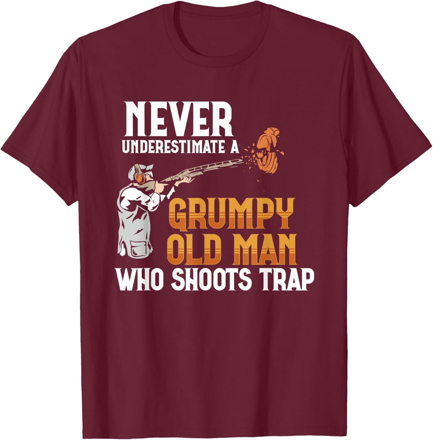 Clay Pigeon Shoot Never Underestimate Grumpy Old Man Trap T-Shirt - T-Shirt | Maroon