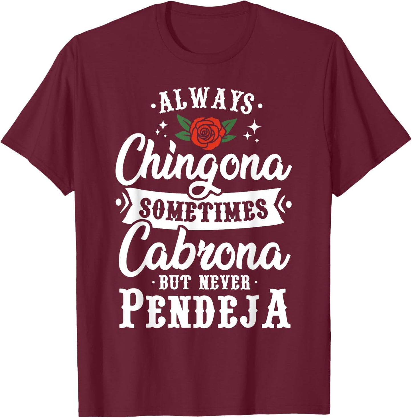 Cinco De Mayo & Party Apparel Always Chingona Sometimes Cabrona But Never Pendeja T-Shirt - T-Shirt | Maroon