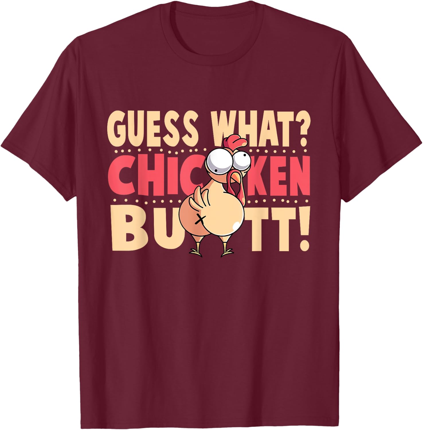 Funny Guess What? Chicken Butt! Chicken with Butt T-Shirt - T-Shirt | Maroon