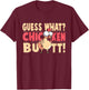 Funny Guess What? Chicken Butt! Chicken with Butt T-Shirt - T-Shirt | Maroon