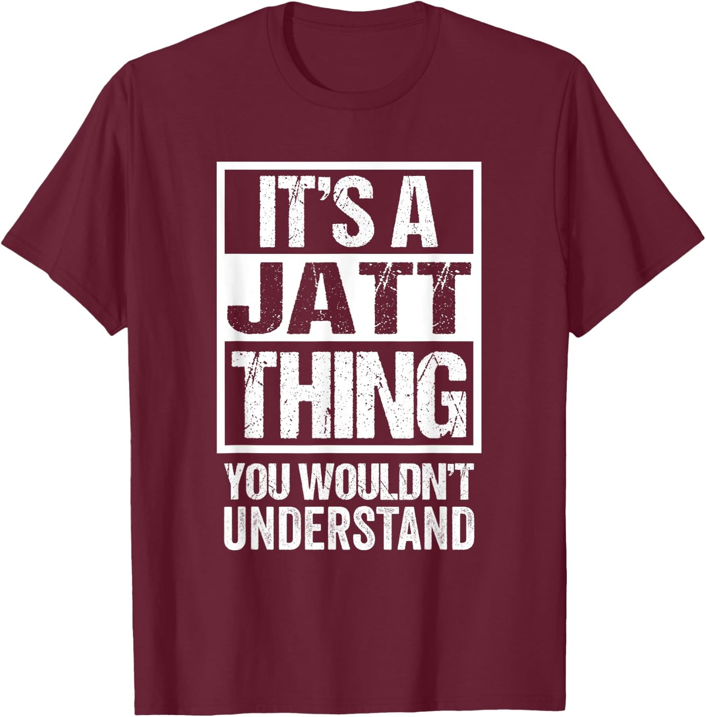It's A Jatt Thing You Wouldn't Understand Surname Name T-Shirt - T-Shirt | Maroon