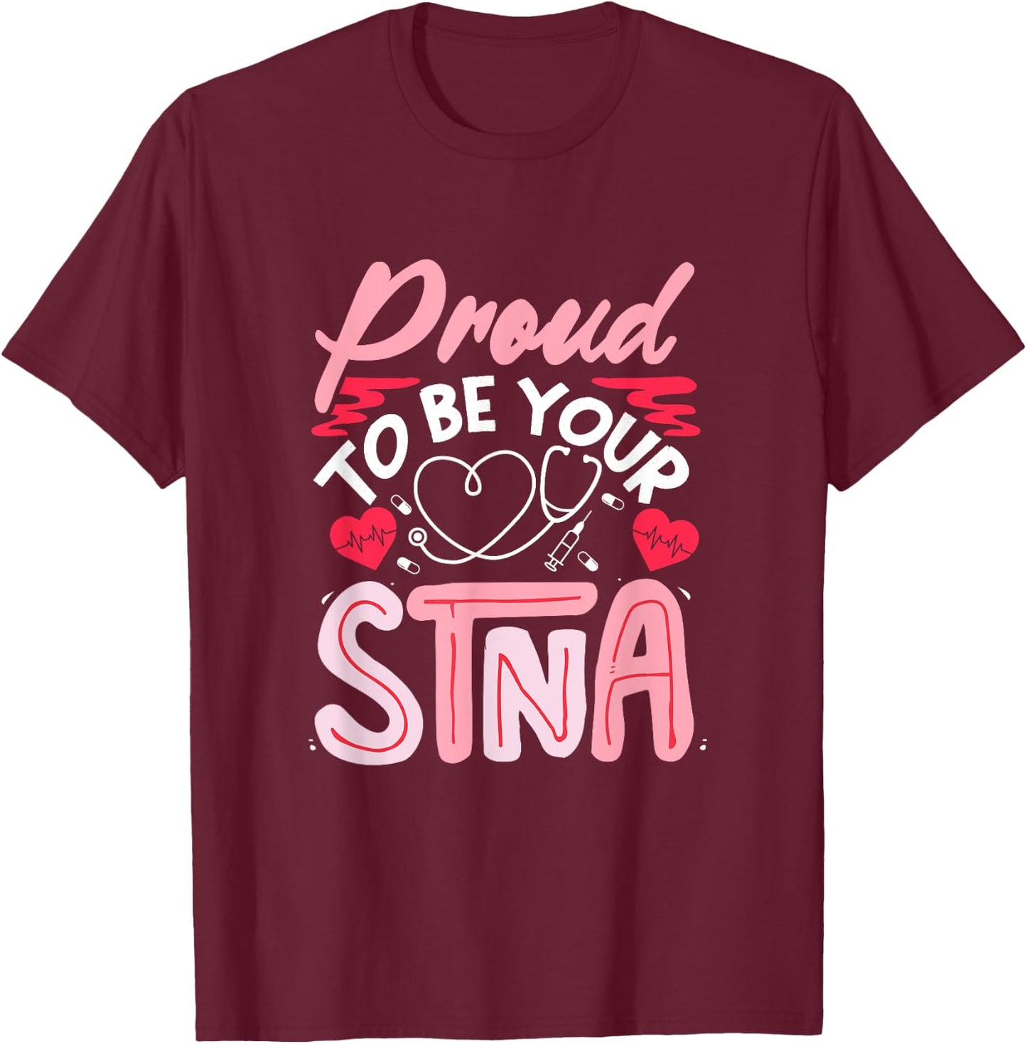 STNA Nurse Nursing Assistant STNA Nurse Proud STNA Nurse T-Shirt - T-Shirt | Maroon