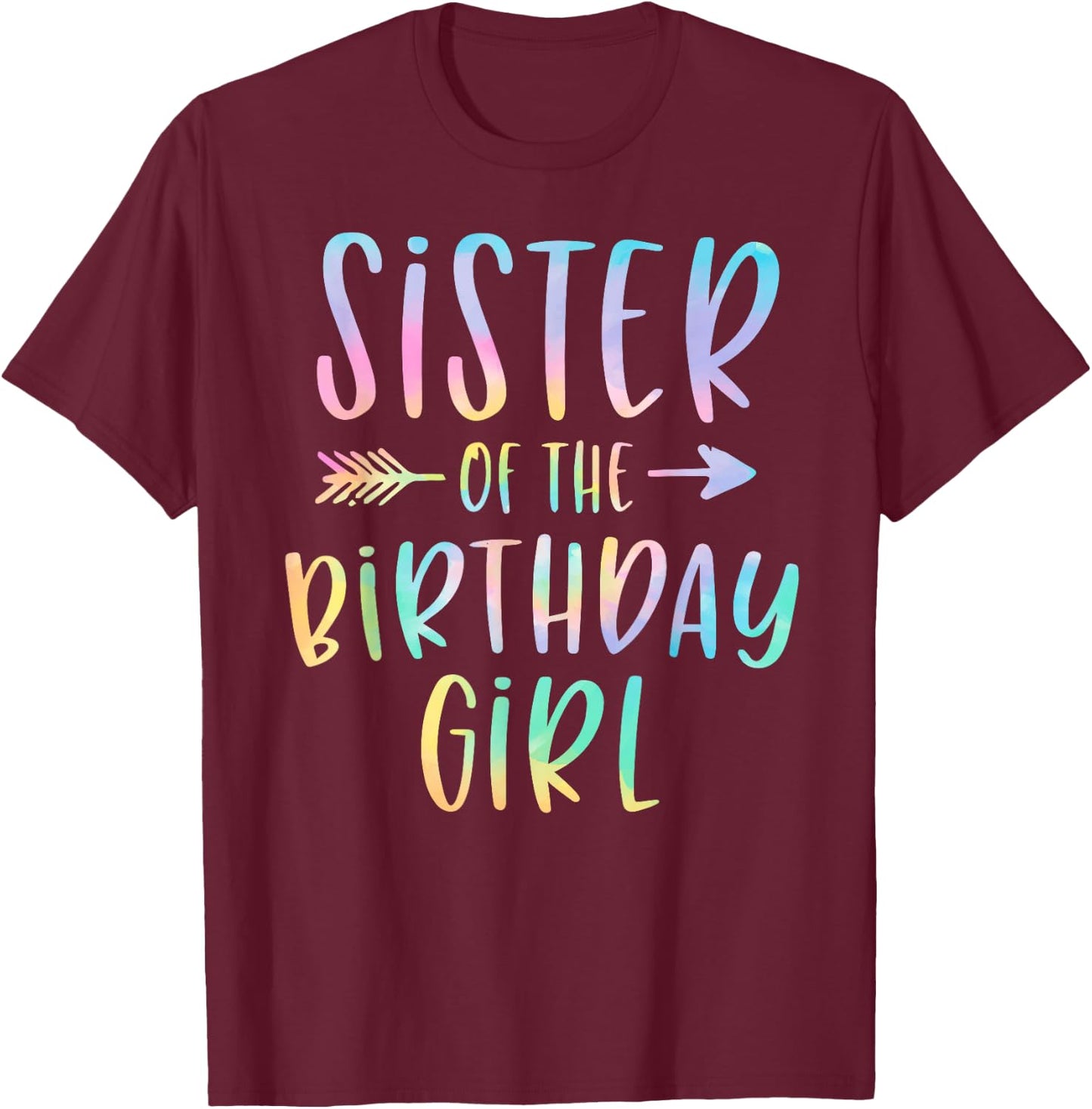 Sister of the Birthday Girl Tie Dye Colorful Bday T-Shirt - T-Shirt | Maroon