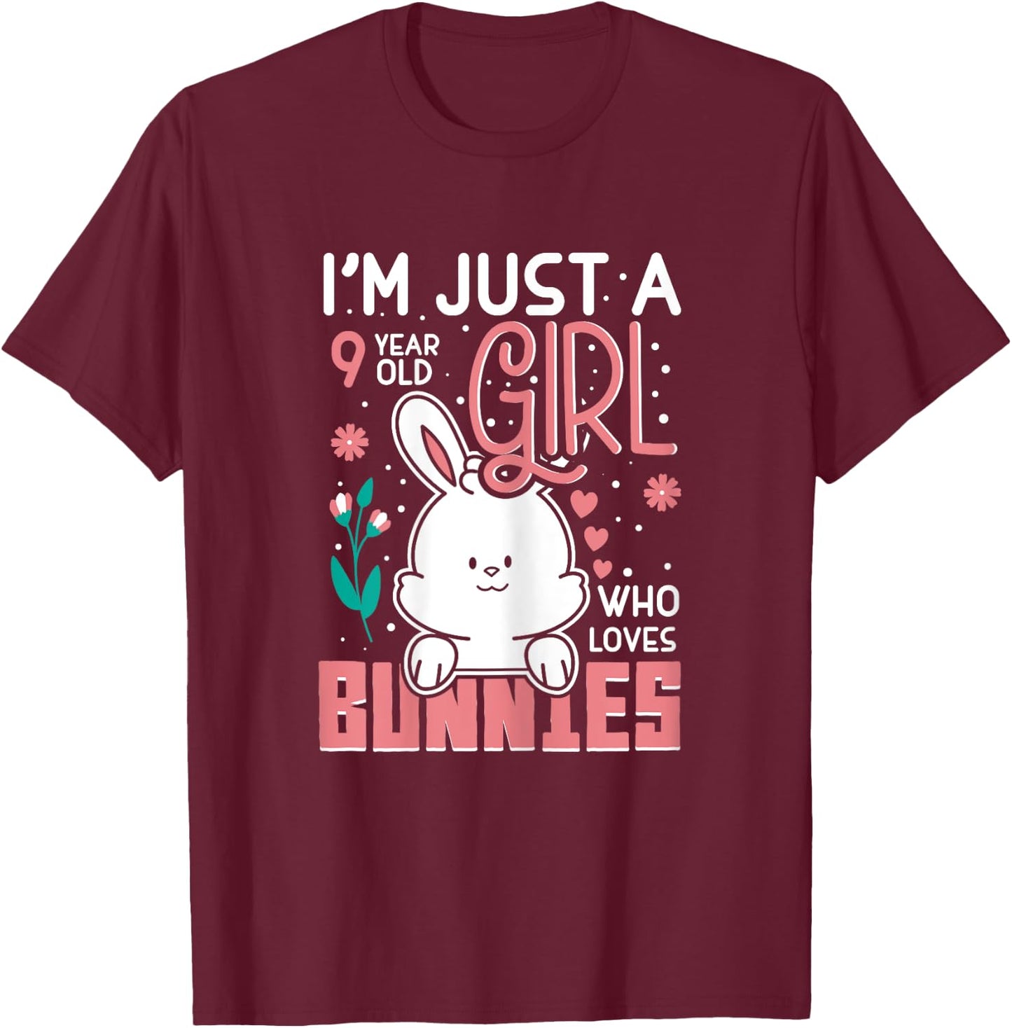 Im Just a 9 Years Old Girl Who Loves Bunny Kids 9th Birthday T-Shirt - T-Shirt | Maroon
