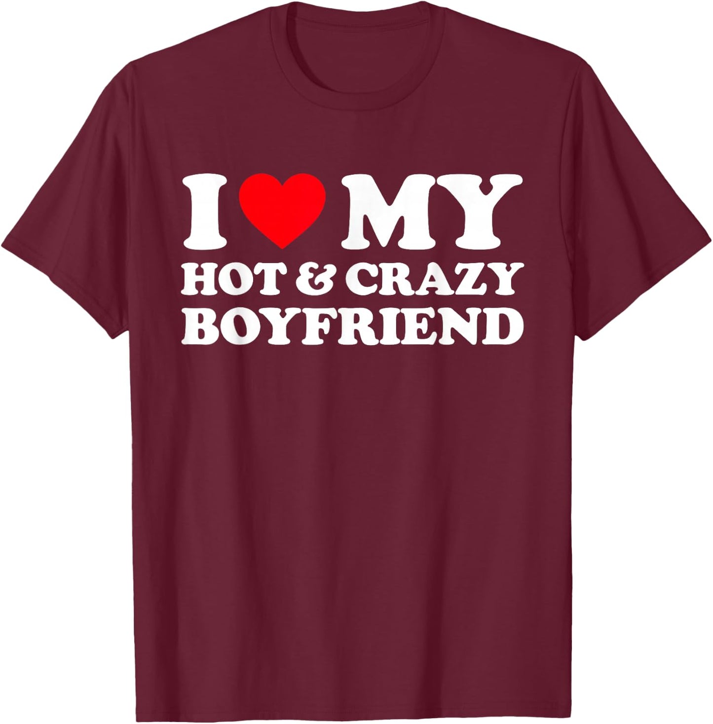 I Love My Crazy Hot Boyfriend I Heart My Hot BF Love Boys T-Shirt - T-Shirt | Maroon