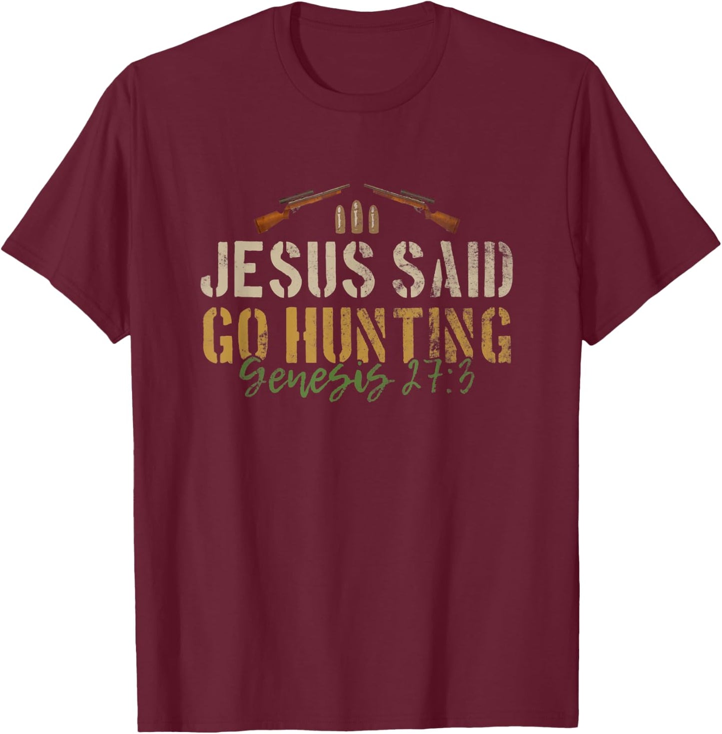 Jesus Said Go Hunting Bible Verse Christian Deer Hunter Pun T-Shirt - T-Shirt | Maroon