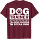 Funny Dog Training Men Women Puppy in Training Dog Agility T-Shirt - T-Shirt | Maroon